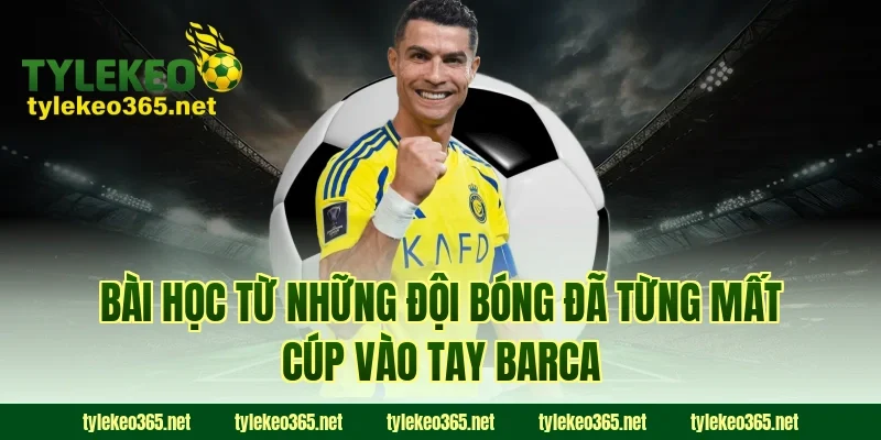 Bài Học Từ Những Đội Bóng Đã Từng Mất Cúp Vào Tay Barca