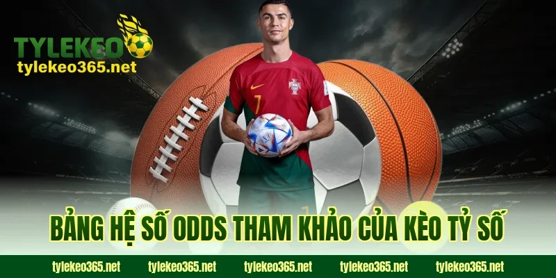 Bảng Hệ Số Odds Tham Khảo Của Kèo Tỷ Số
