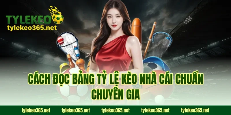 Cách đọc bảng tỷ lệ kèo nhà cái chuẩn chuyên gia