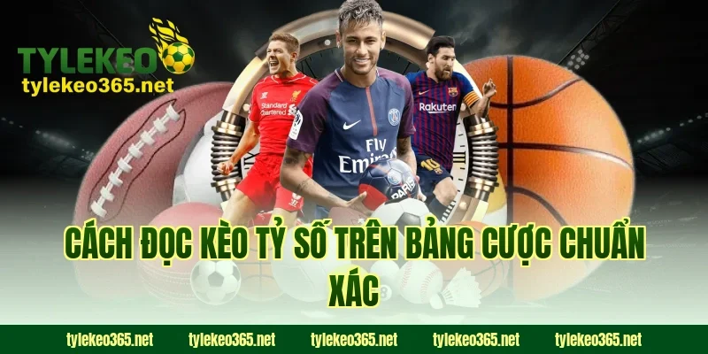 Cách Đọc Kèo Tỷ Số Trên Bảng Cược Chuẩn Xác