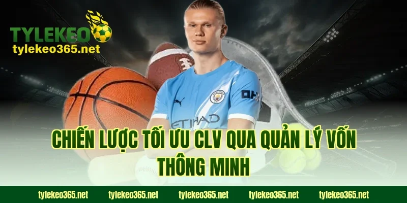 Chiến Lược Tối Ưu CLV Qua Quản Lý Vốn Thông Minh