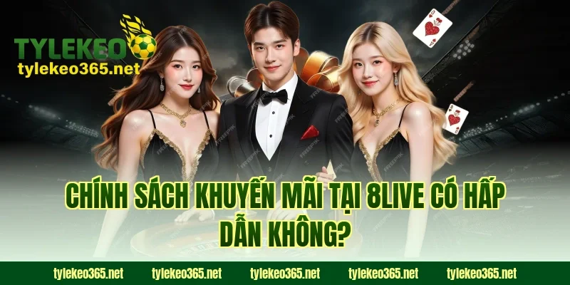 Chính Sách Khuyến Mãi Tại 8LIVE Có Hấp Dẫn Không?
