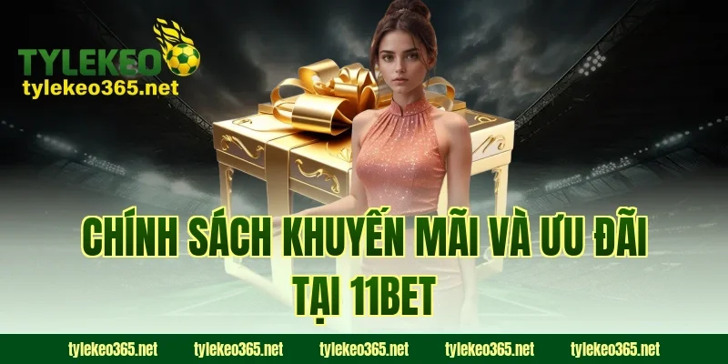 Chính Sách Khuyến Mãi Và Ưu Đãi Tại 11BET