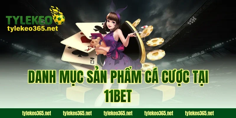 Danh Mục Sản Phẩm Cá Cược Tại 11BET