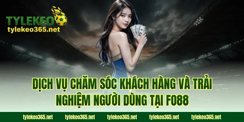 Dịch vụ chăm sóc khách hàng và trải nghiệm người dùng tại FO88