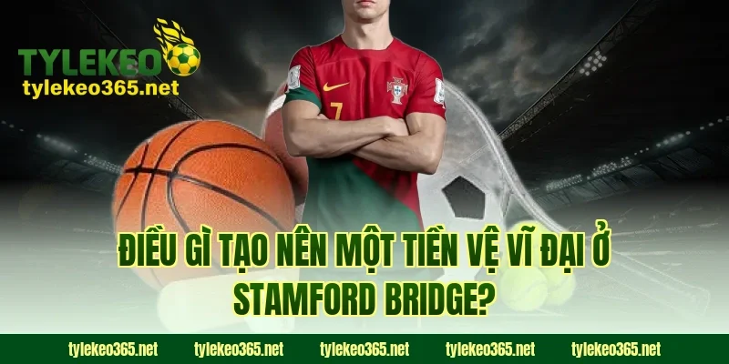 Điều Gì Tạo Nên Một Tiền Vệ Vĩ Đại Ở Stamford Bridge?
