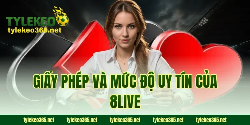 Giấy Phép Và Mức Độ Uy Tín Của 8LIVE