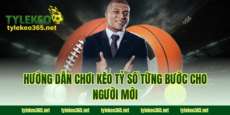 Hướng Dẫn Chơi Kèo Tỷ Số Từng Bước Cho Người Mới