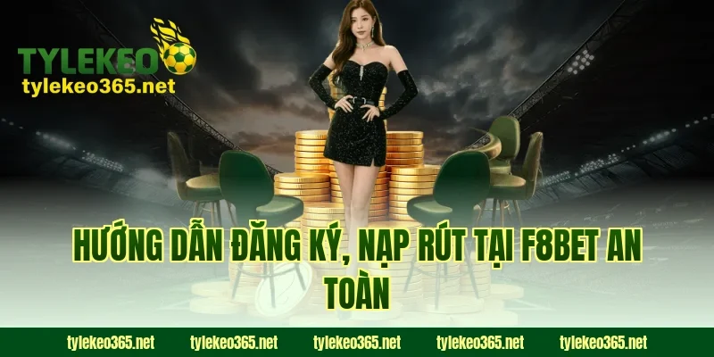 Hướng dẫn đăng ký, nạp rút tại F8BET an toàn