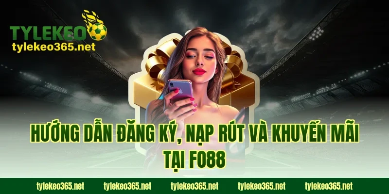 Hướng dẫn đăng ký, nạp rút và khuyến mãi tại FO88