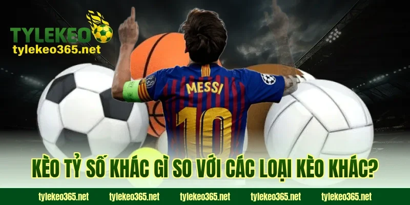 Kèo Tỷ Số Khác Gì So Với Các Loại Kèo Khác?
