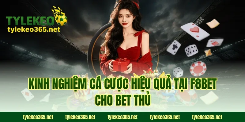 Kinh nghiệm cá cược hiệu quả tại F8BET cho bet thủ
