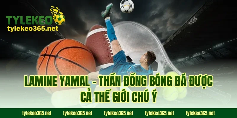 Lamine Yamal – Thần Đồng Bóng Đá Được Cả Thế Giới Chú Ý
