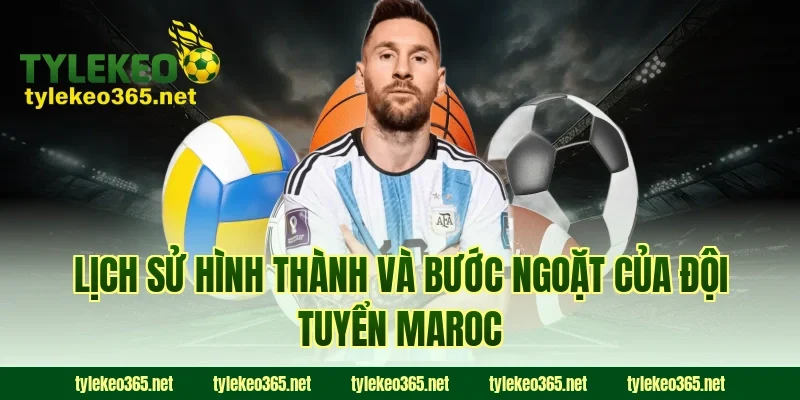 Lịch sử hình thành và bước ngoặt của đội tuyển Maroc