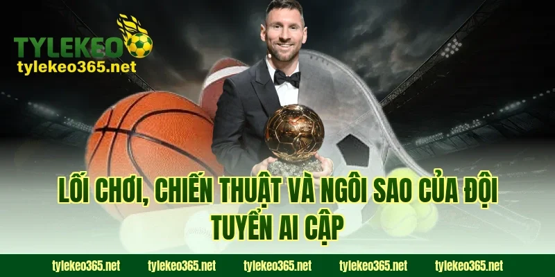 Lối chơi, chiến thuật và ngôi sao của đội tuyển Ai Cập