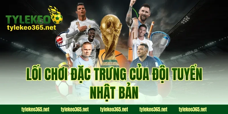 Lối chơi đặc trưng của đội tuyển Nhật Bản