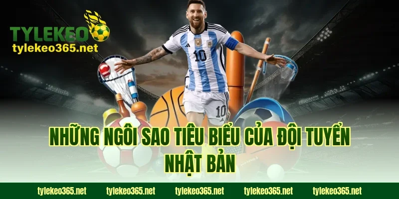 Những ngôi sao tiêu biểu của đội tuyển Nhật Bản