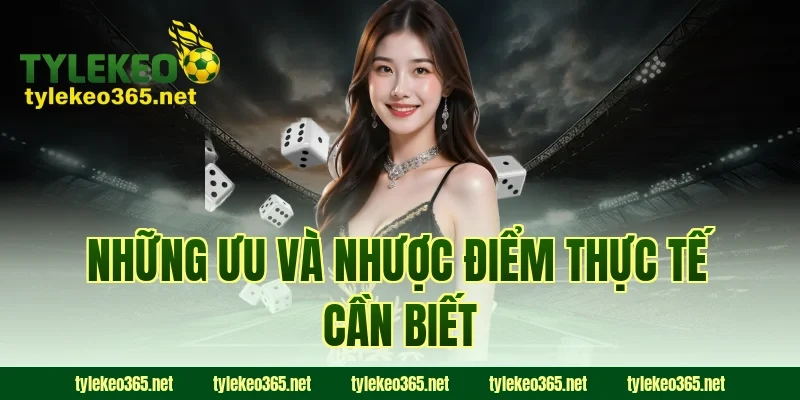 Những Ưu Và Nhược Điểm Thực Tế Cần Biết