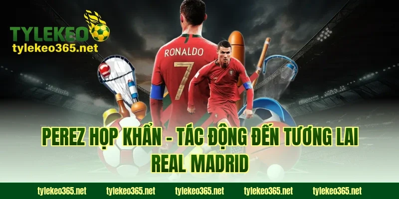 Perez họp khẩn - Tác động đến tương lai Real Madrid