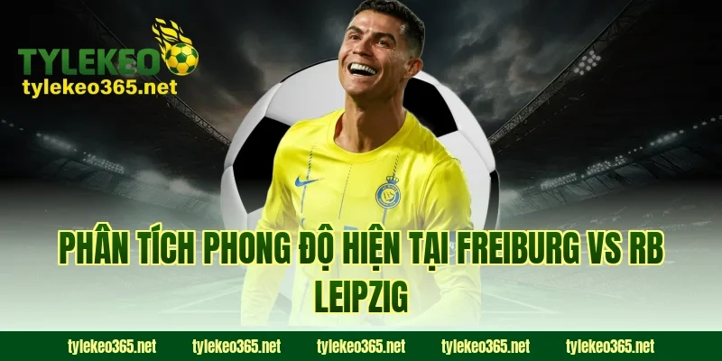 Phân tích phong độ hiện tại Freiburg vs RB Leipzig