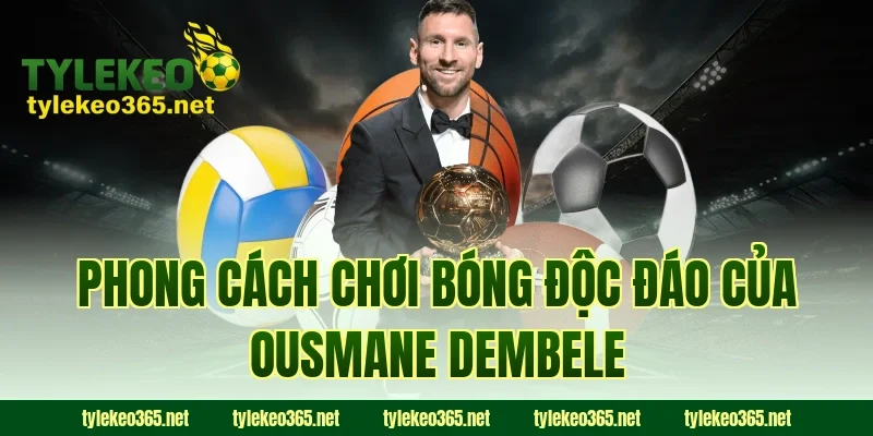 Phong cách chơi bóng độc đáo của Ousmane Dembele