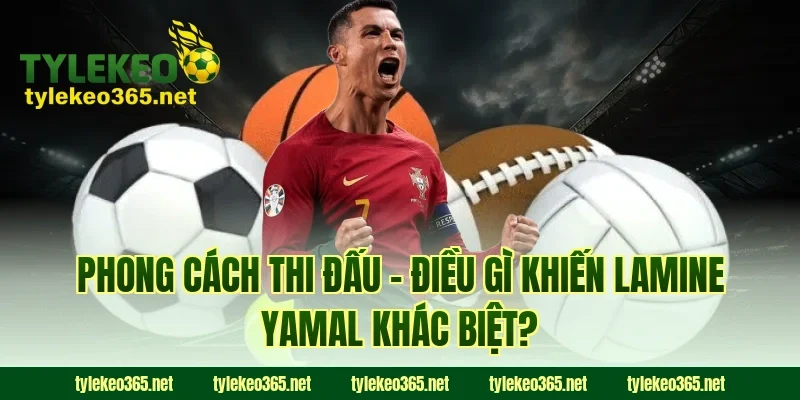 Phong Cách Thi Đấu – Điều Gì Khiến Lamine Yamal Khác Biệt?