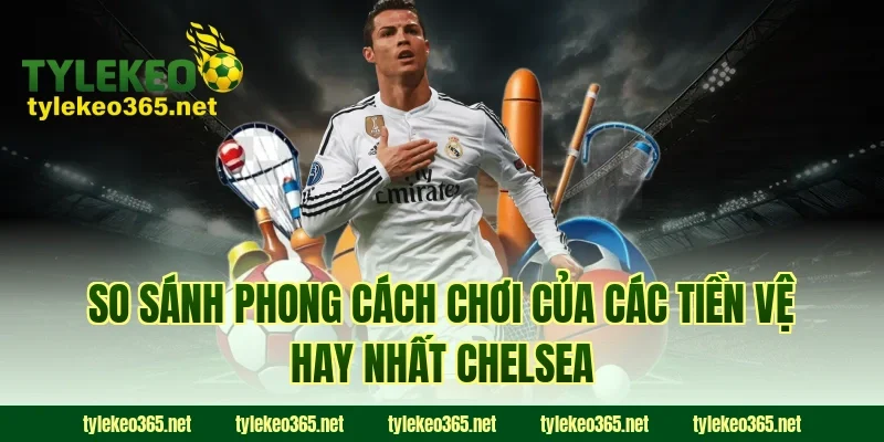So Sánh Phong Cách Chơi Của Các Tiền Vệ Hay Nhất Chelsea