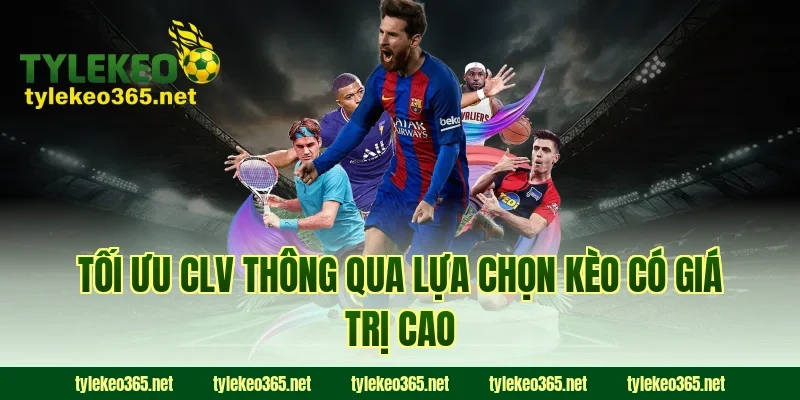 Tối Ưu CLV Thông Qua Lựa Chọn Kèo Có Giá Trị Cao