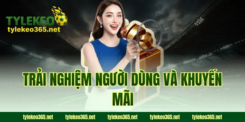 Trải Nghiệm Người Dùng Và Khuyến Mãi