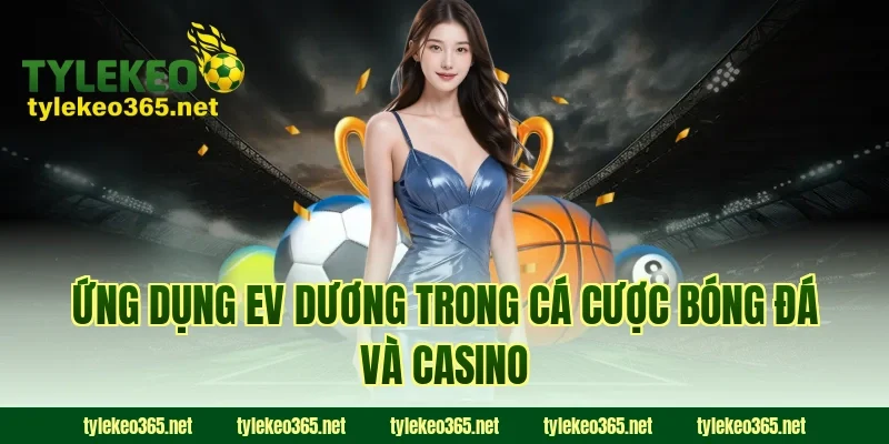 Ứng dụng EV dương trong cá cược bóng đá và casino