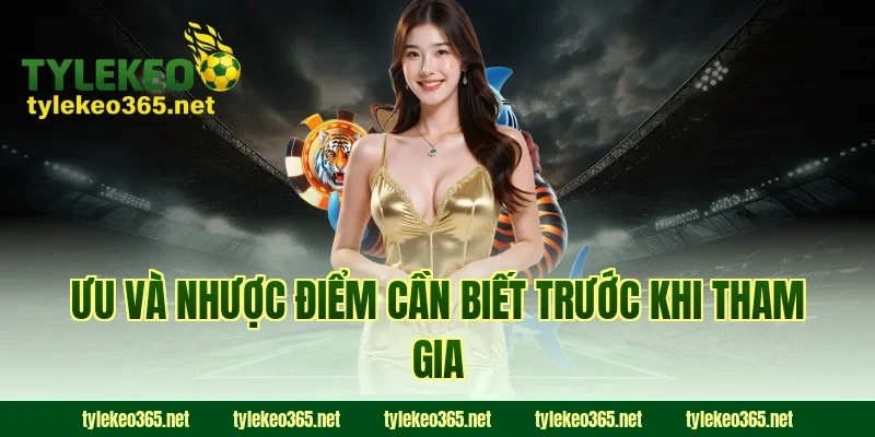 Ưu Và Nhược Điểm Cần Biết Trước Khi Tham Gia